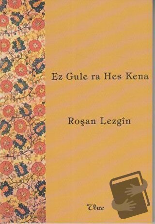 Ez Gule ra Hes Kena - Roşan Lezgin - Vate Yayınevi - Fiyatı - Yorumlar