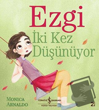 Ezgi İki Kez Düşünüyor - Monica Arnaldo - İş Bankası Kültür Yayınları 