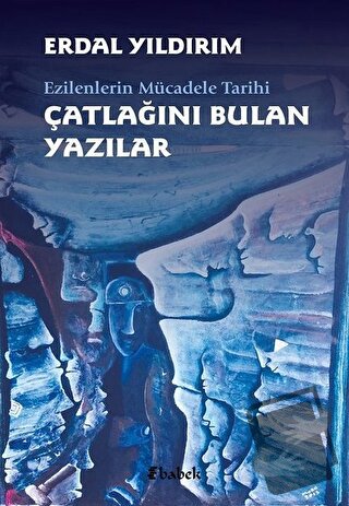 Ezilenlerin Mücadele Tarihi Çatlağını Bulan Yazılar - Erdal Yıldırım -