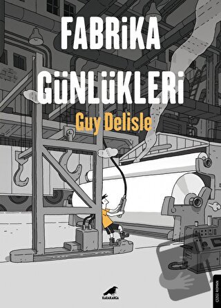 Fabrika Günlükleri - Guy Delisle - Kara Karga Yayınları - Fiyatı - Yor