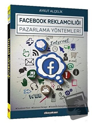 Facebook Reklamcılığı ve Pazarlama Yöntemleri - Aykut Alçelik - Dikeye