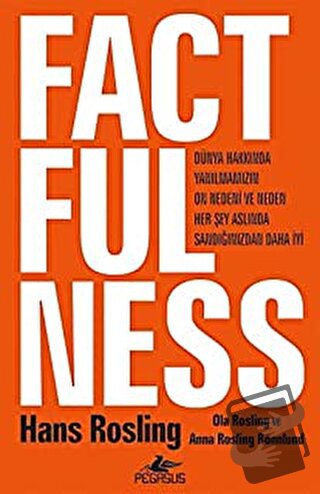 Factfulness Dünya Hakkında Yanılmamızın On Nedeni Ve Neden Her Şey Asl