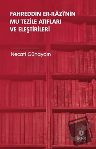 Fahreddin er-Razi’nin Muʿtezile Atıfları ve Eleştirileri - Necati Güna