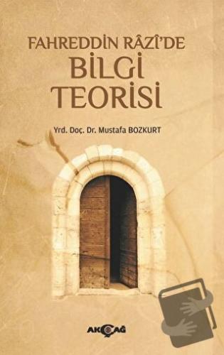 Fahreddin Razi'de Bilgi Teorisi - Mustafa Bozkurt - Akçağ Yayınları - 