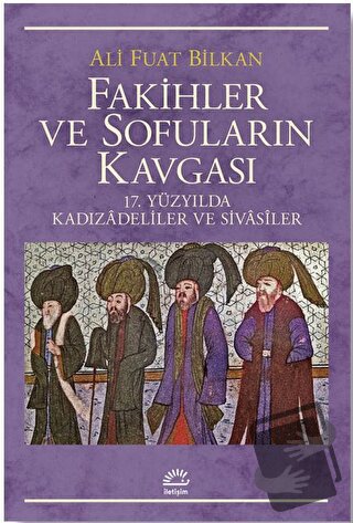 Fakihler ve Sofuların Kavgası - Ali Fuat Bilkan - İletişim Yayınevi - 