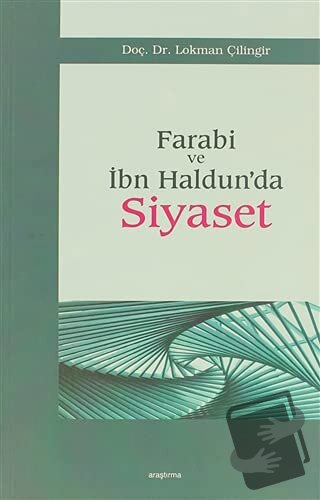 Farabi ve İbn Haldun’da Siyaset - Lokman Çilingir - Araştırma Yayınlar