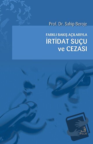 Farklı Bakış Açılarıyla İrtidat Suçu ve Cezası - Sahip Beroje - Fecr Y