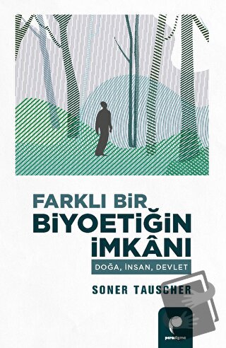 Farklı Bir Biyoetiğin İmkanı - Soner Tauscher - Paradigma Yayıncılık 