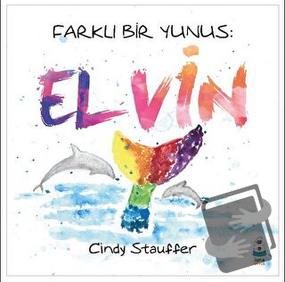 Farklı Bir Yunus: Elvin - Cindy Stauffer - Luna Çocuk Yayınları - Fiya