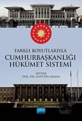 Farklı Boyutlarıyla Cumhurbaşkanlığı Hükümet Sistemi - Elvettin Akman 