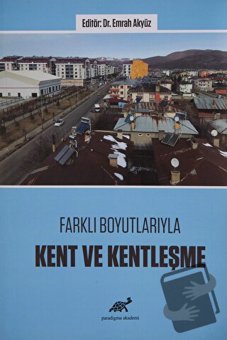 Farklı Boyutlarıyla Kent ve Kentleşme - Emrah Akyüz - Paradigma Akadem