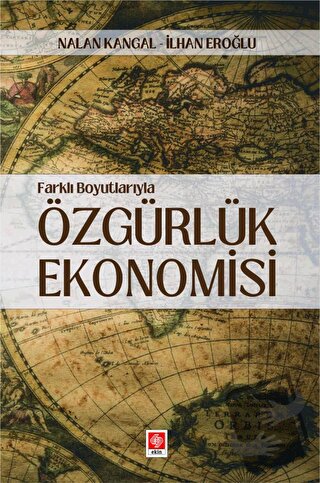 Farklı Boyutlarıyla Özgürlük Ekonomisi - Nalan Kangal - Ekin Basım Yay