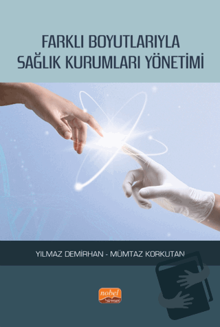 Farklı Boyutlarıyla Sağlık Kurumları Yönetimi - Mümtaz Korkutan - Nobe