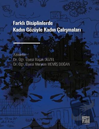 Farklı Disiplinlerde Kadın Gözüyle Kadın Çalışmaları - Başak Düzel - G