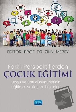 Farklı Perspektiflerde Çocuk Eğitimi - Doğu ve Batı Düşünürlerinin Eği