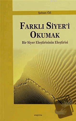 Farklı Siyer'i Okumak - Şaban Öz - Araştırma Yayınları - Fiyatı - Yoru