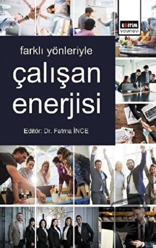 Farklı Yönleriyle Çalışan Enerjisi - Fatma İnce - Eğitim Yayınevi - Bi