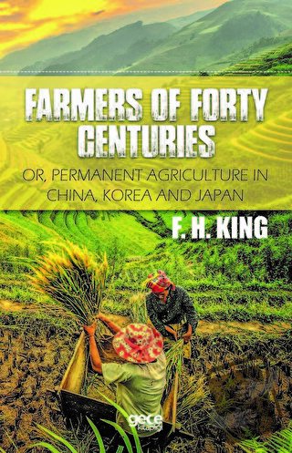 Farmers of Forty Centuries - Franklin Hiram King - Gece Kitaplığı - Fi