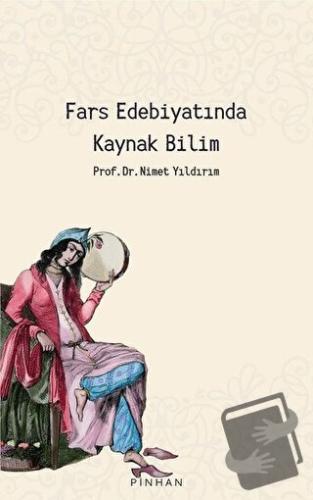 Fars Edebiyatında Kaynak Bilim - Nimet Yıldırım - Pinhan Yayıncılık - 