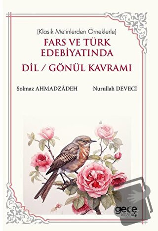 Fars ve Türk Edebiyatında Dil/Gönül Kavramı - Nurullah Deveci - Gece K