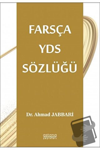 Farsça YDS Sözlüğü - Ahmad Jabbari - Astana Yayınları - Fiyatı - Yorum