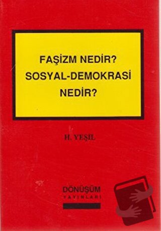 Faşizm Nedir? Sosyal-Demokrasi Nedir? - H. Yeşil - Dönüşüm Yayınları -