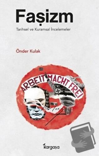 Faşizm: Tarihsel ve Kuramsal İncelemeler - Önder Kulak - Kargaşa Yayın