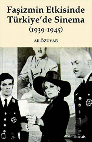 Faşizmin Etkisinde Türkiye’de Sinema (1939-1945) - Ali Özuyar - Doruk 