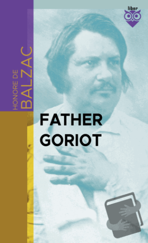 Father Goriot - Honore de Balzac - Liber Publishing - Fiyatı - Yorumla