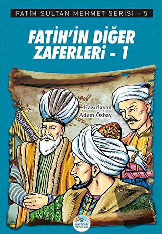 Fatih’in Diğer Zaferleri-1 - Fatih Sultan Mehmet Serisi 5 - Adem Özbay