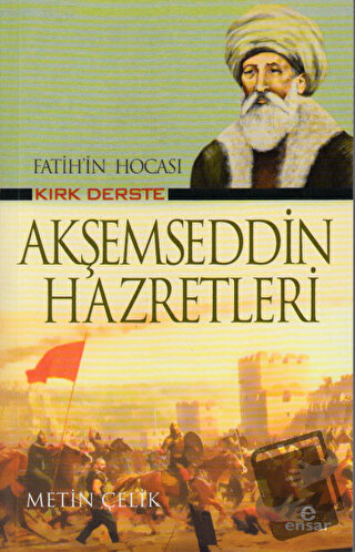 Fatih’in Hocası Kırk Derste Akşemseddin Hazretleri - Metin Çelik - Ens