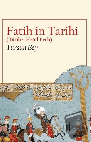 Fatih’in Tarihi (Tarih-i Ebü’l Feth) - Tursun Bey - İlgi Kültür Sanat 