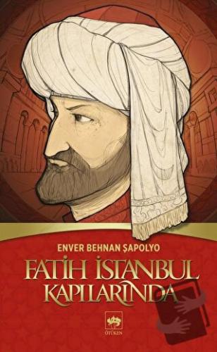 Fatih İstanbul Kapılarında - Enver Behnan Şapolyo - Ötüken Neşriyat - 