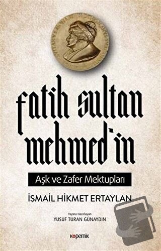 Fatih Sultan Mehmed’in Aşk ve Zafer Mektupları - İsmail Hikmet Ertayla