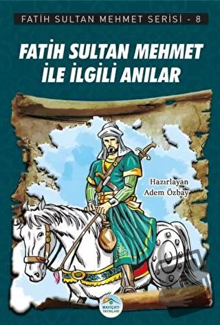 Fatih Sultan Mehmet İle İlgili Anılar - Fatih Sultan Mehmet Serisi 8 -