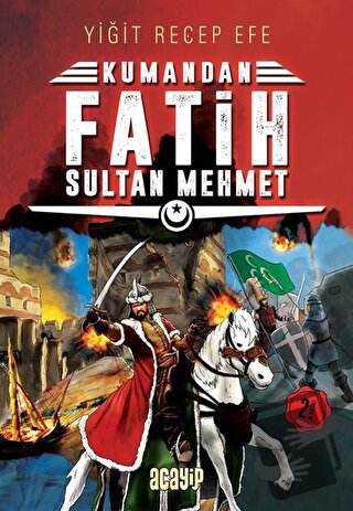 Fatih Sultan Mehmet: Kumandan 1 - Yiğit Recep Efe - Acayip Kitaplar - 