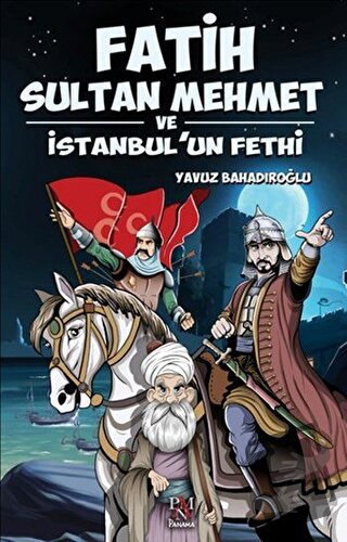 Fatih Sultan Mehmet ve İstanbul’un Fethi - Yavuz Bahadıroğlu - Panama 