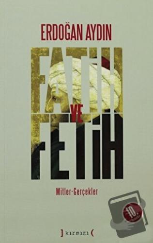 Fatih ve Fetih: Mitler, Gerçekler - Erdoğan Aydın - Kırmızı Yayınları 