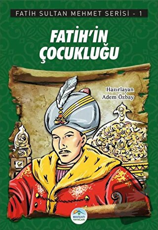 Fatih'in Çocukluğu - Fatih Sultan Mehmet Serisi 1 - Adem Özbay - Maviç