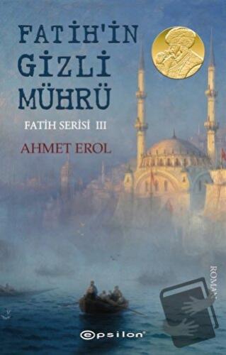 Fatih'in Gizli Mührü - Fatih Serisi 3 - Ahmet Erol - Epsilon Yayınevi 