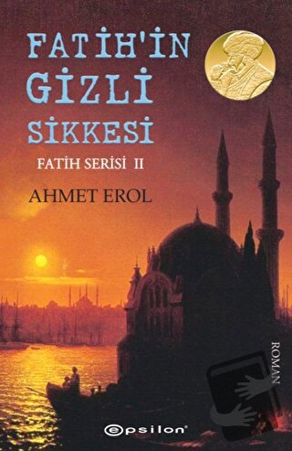 Fatih'in Gizli Sikkesi - Ahmet Erol - Epsilon Yayınevi - Fiyatı - Yoru