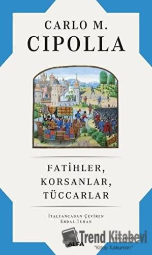 Fatihler, Korsanlar, Tüccarlar - Carlo M. Cipolla - Alfa Yayınları - F