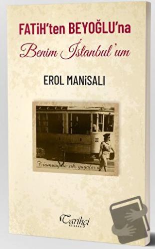 Fatih'ten Beyoğlu'na Benim İstanbul'um - Erol Manisalı - Tarihçi Kitab