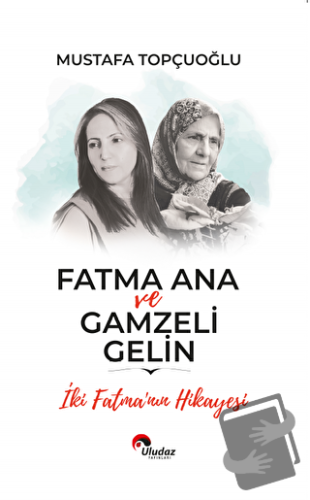 Fatma Ana ve Gamzeli Gelin - Mustafa Topçuoğlu - Uludaz Yayınları - Fi