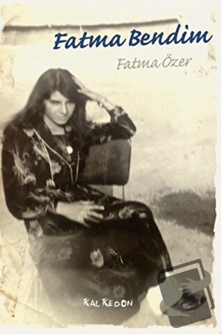 Fatma Bendim - Fatma Özer - Kalkedon Yayıncılık - Fiyatı - Yorumları -