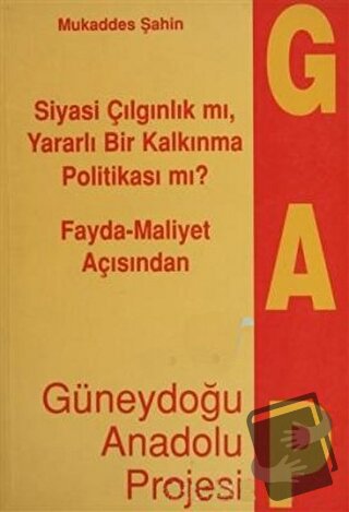 Fayda - Maliyet Açısından Güneydoğu Anadolu Projesi - Mukaddes Şahin -