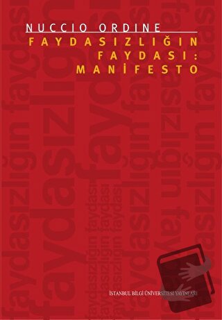 Faydasızlığın Faydası: Manifesto - Nuccio Ordine - İstanbul Bilgi Üniv