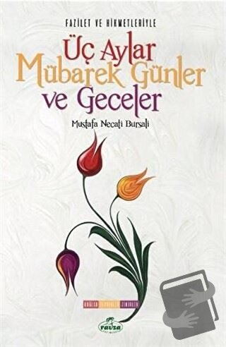 Fazilet ve Hikmetleriyle Üç Aylar Mübarek Günler ve Geceler - Mustafa 