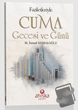 Faziletleriyle Cuma Gecesi ve Günü, M. İsmail Kemaloğlu, Ahıska Yayıne