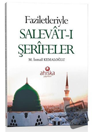 Faziletleriyle Salevat-ı Şerifeler, M. İsmail Kemaloğlu, Ahıska Yayıne